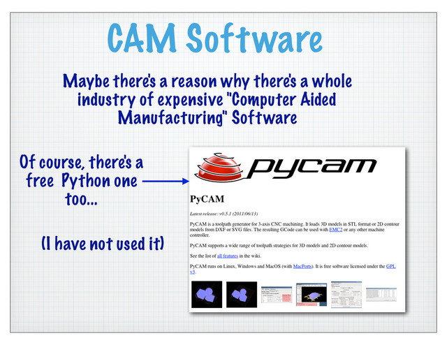 CAM Software
Maybe there's a reason why there's a whole
industry of expensive "Computer Aided
Manufacturing" Software
Of course, there's a
free Python one
too...
(I have not used it)
