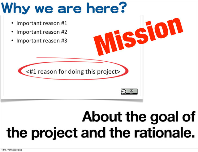 WWhhyy  wwee  aarree  hheerree??
About the goal of
the project and the rationale.
Mission
14೥7݄15೔Ր༵೔
