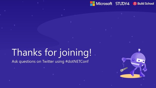 Thanks for joining!
Ask questions on Twitter using #dotNETConf
