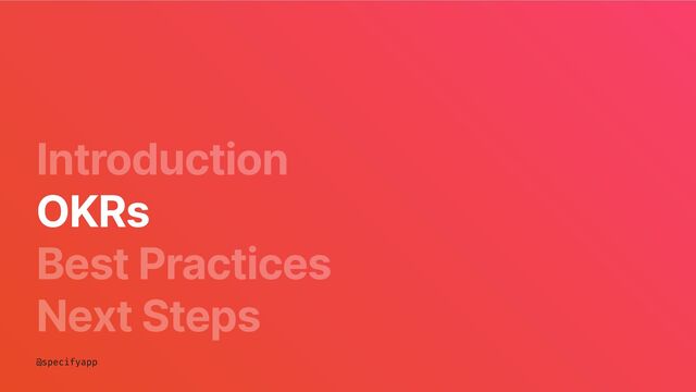 Introduction
Best Practices
Next Steps
OKRs

