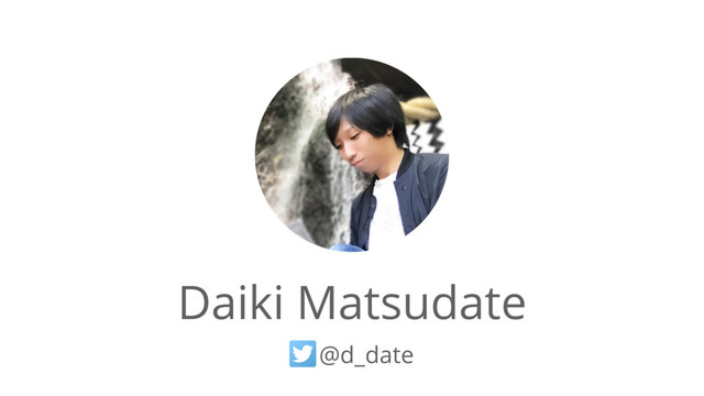Daiki Matsudate
@d_date
