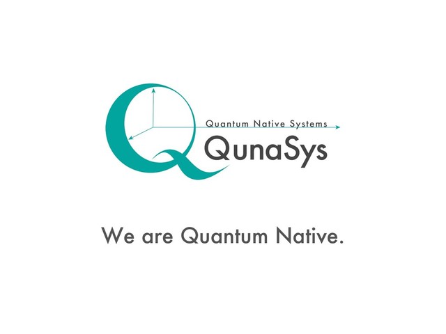 We are Quantum Native.
