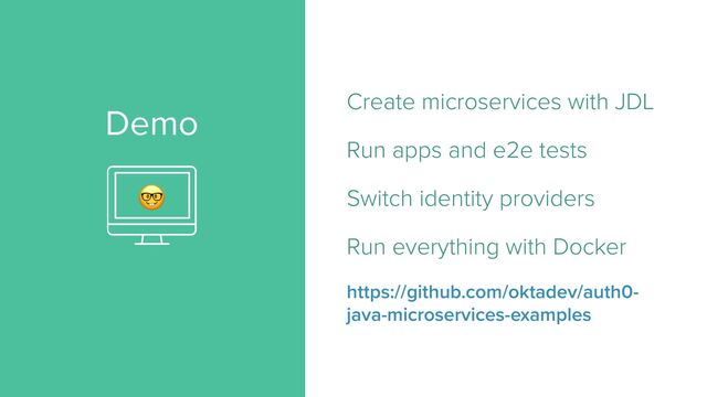 Demo
Create microservices with JDL


Run apps and e2e tests


Switch identity providers


Run everything with Docker


https://github.com/oktadev/auth0-
java-microservices-examples
🤓

