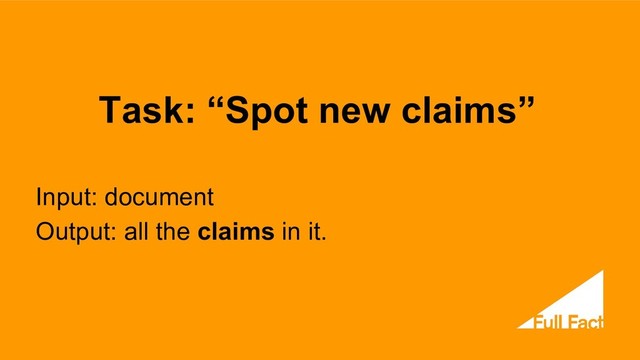Task: “Spot new claims”
Input: document
Output: all the claims in it.
