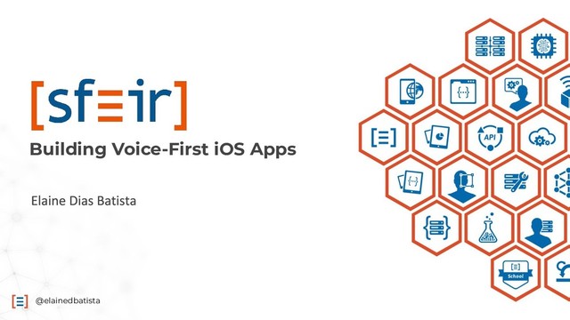 @elainedbatista
Building Voice-First iOS Apps
