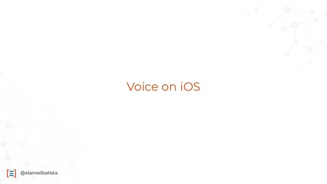 @elainedbatista
Voice on iOS
