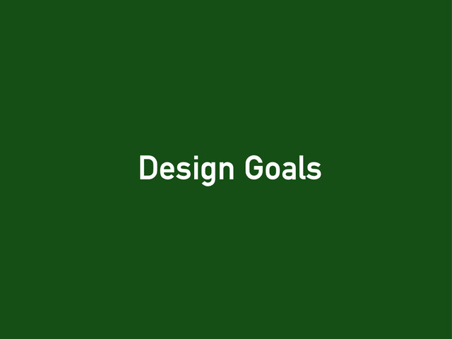 Design Goals
