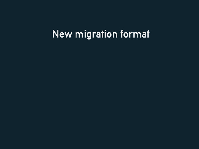 New migration format
