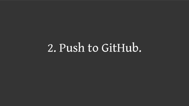2. Push to GitHub.
