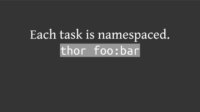 Each task is namespaced.
thor foo:bar
