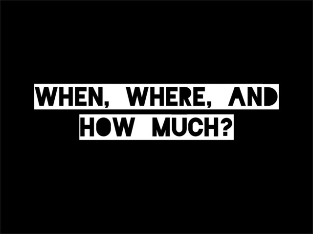 When,_Where,_and
How_much?
