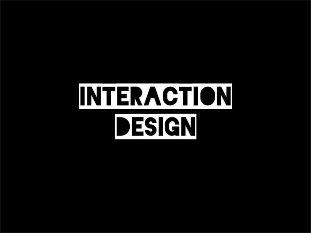 Interaction
Design
