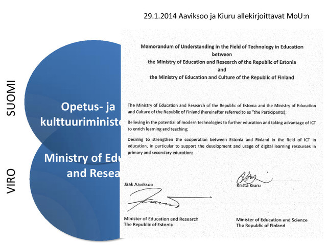 Opetus- ja
kulttuuriministeriö
SUOMI
VIRO
Ministry of Education
and Research
29.1.2014 Aaviksoo ja Kiuru allekirjoittavat MoU:n
