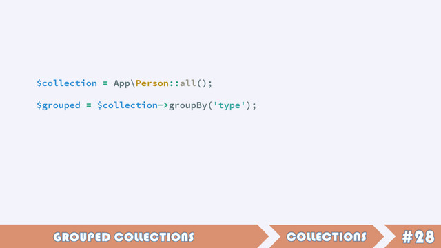 $collection = App\Person::all();
$grouped = $collection->groupBy('type');
