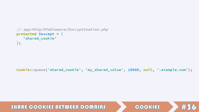 // app/Http/Middleware/EncryptCookies.php
protected $except = [
'shared_cookie'
];
Cookie::queue('shared_cookie', 'my_shared_value', 10080, null, '.example.com');
