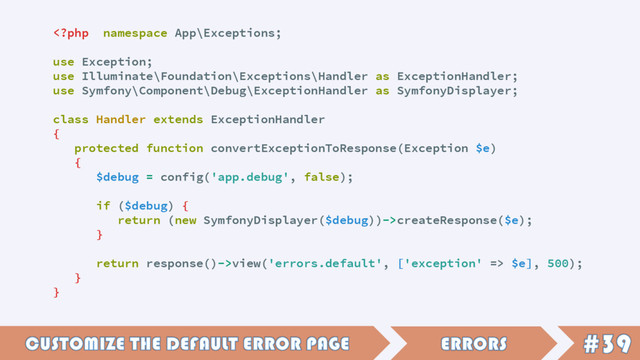createResponse($e);
}
return response()->view('errors.default', ['exception' => $e], 500);
}
}
