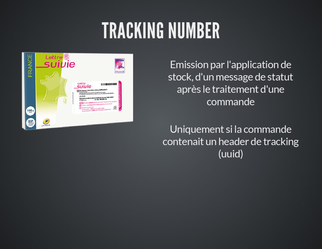TRACKING NUMBER
Emission par l'application de
stock, d'un message de statut
après le traitement d'une
commande
Uniquement si la commande
contenait un header de tracking
(uuid)
