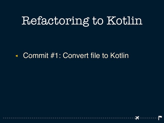 ◂ Commit #1: Convert file to Kotlin
Refactoring to Kotlin
