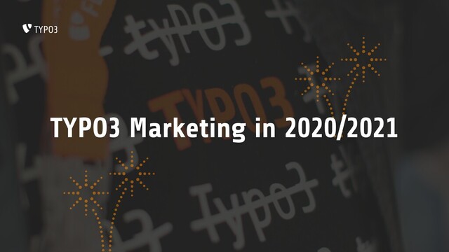 TYPO3 Marketing in 2020/2021

