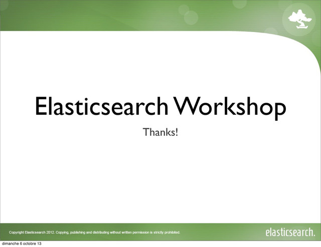 Elasticsearch Workshop
Thanks!
dimanche 6 octobre 13
