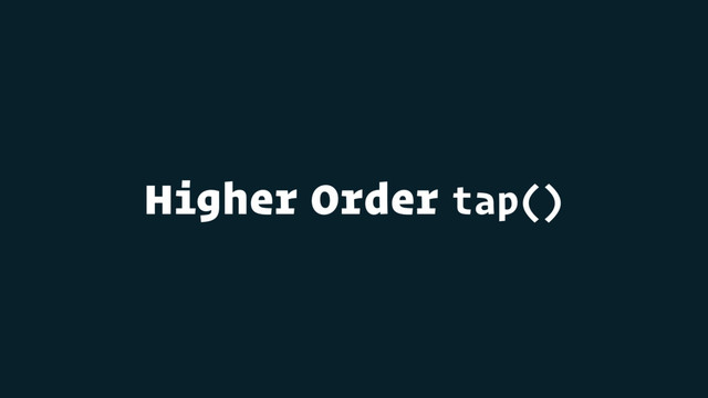 Higher Order tap()
