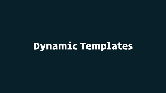 Dynamic Templates
