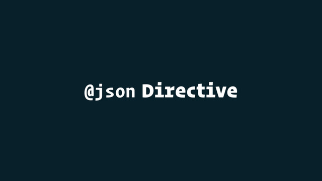 @json Directive
