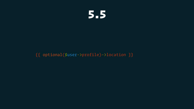 5.5
{{ optional($user->profile)->location }}
