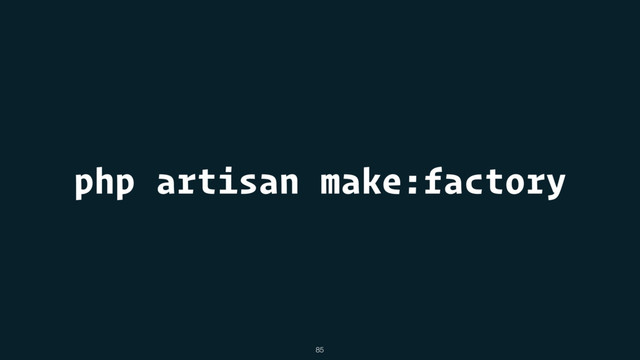 php artisan make:factory
85
