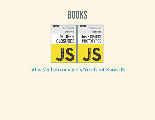 BOOKS
https://github.com/getify/You-Dont-Know-JS
