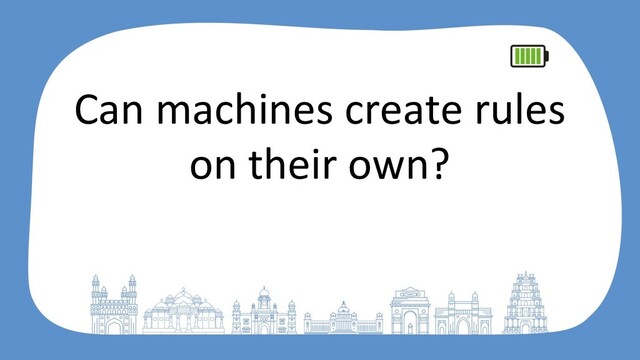 Can machines create rules
on their own?
