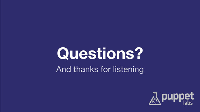 Questions?
And thanks for listening
