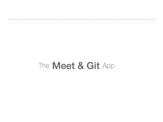 The Meet & Git App
