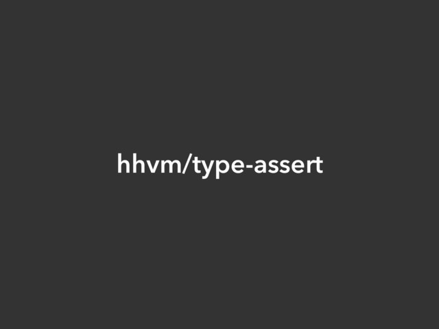 hhvm/type-assert
