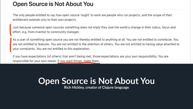 20
Open Source is Not About You
Rich Hickley, creator of Clojure language
