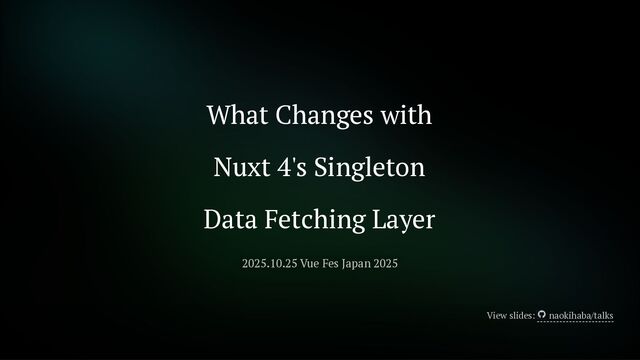What Changes with Nuxt 4's Singleton Data Fetching Layer