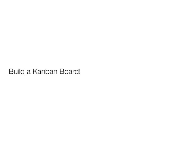 Build a Kanban Board!
