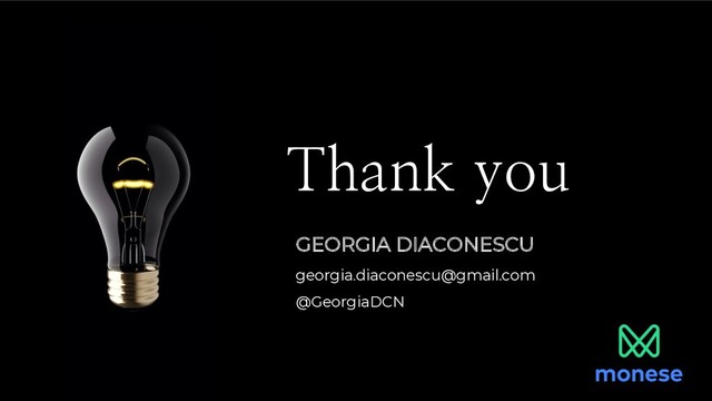 Thank you
GEORGIA DIACONESCU
georgia.diaconescu@gmail.com
@GeorgiaDCN
