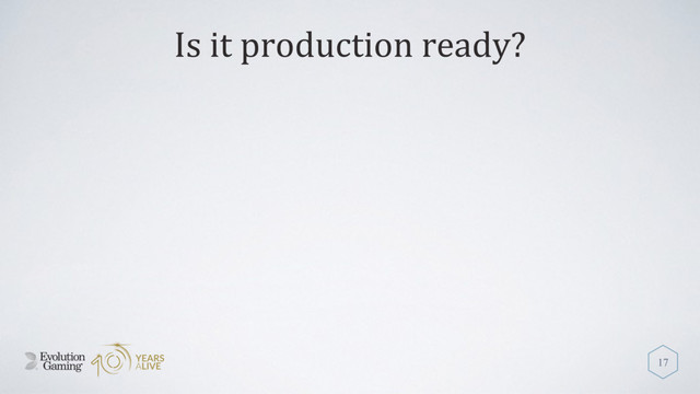 Is it production ready?
17
