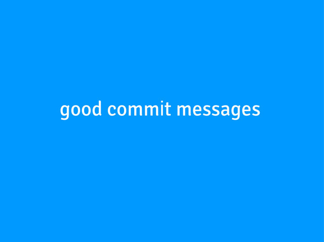 good commit messages
