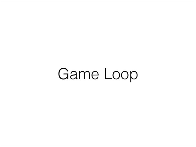 Game Loop
