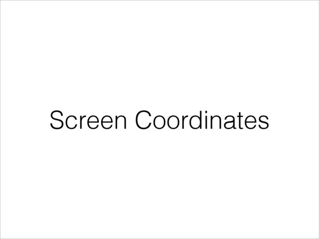 Screen Coordinates
