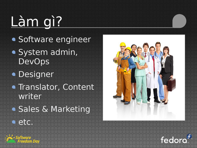 Software engineer
System admin,
DevOps
Designer
Translator, Content
writer
Sales & Marketing
etc.
Làm gì?
