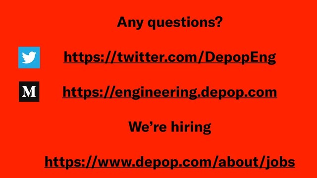 Any questions?
https://twitter.com/DepopEng
https://engineering.depop.com
We’re hiring
https://www.depop.com/about/jobs
