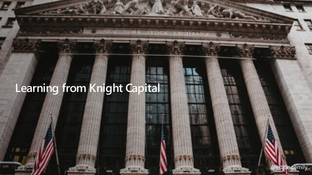 @editingemily | #MSBuild
Learning from Knight Capital
@editingemily
