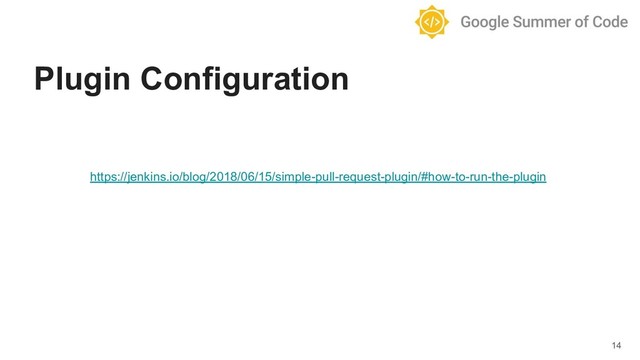 https://jenkins.io/blog/2018/06/15/simple-pull-request-plugin/#how-to-run-the-plugin
14
Plugin Configuration
