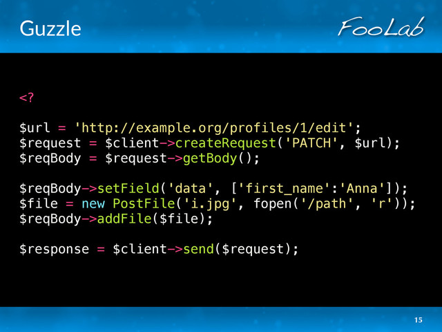 Guzzle

$url = 'http://example.org/profiles/1/edit';
$request = $client->createRequest('PATCH', $url);
$reqBody = $request->getBody();
$reqBody->setField('data', ['first_name':'Anna']);
$file = new PostFile('i.jpg', fopen('/path', 'r'));
$reqBody->addFile($file);
$response = $client->send($request);
15
