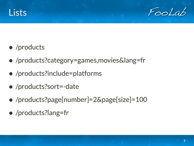 Lists
• /products
• /products?category=games,movies&lang=fr
• /products?include=platforms
• /products?sort=-date
• /products?page[number]=2&page[size]=100
• /products?lang=fr
5
