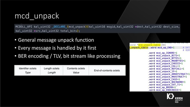 mcd_unpack
• General message unpack function
• Every message is handled by it first
• BER encoding / TLV, bit stream like processing
