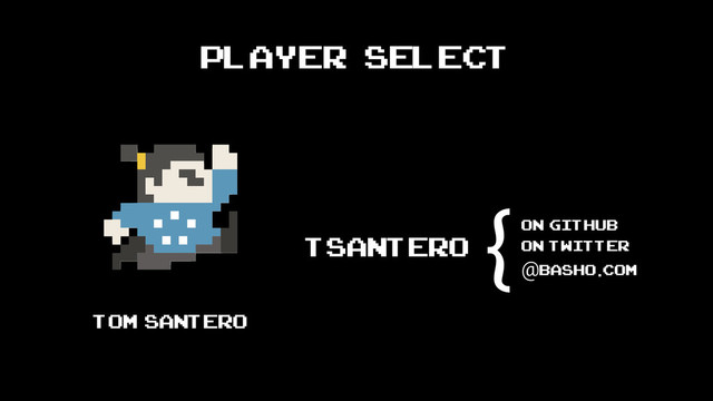 Player Select
Tom Santero
tsantero
on github
on twitter
@basho.com
{

